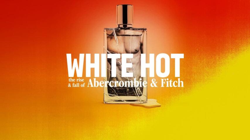 مشاهدة فيلم White Hot: The Rise & Fall of Abercrombie & Fitch 2022 مترجم